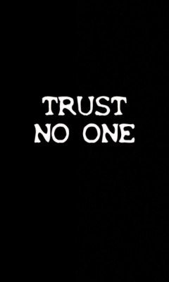 Trust no one