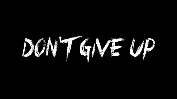 Don`t give up